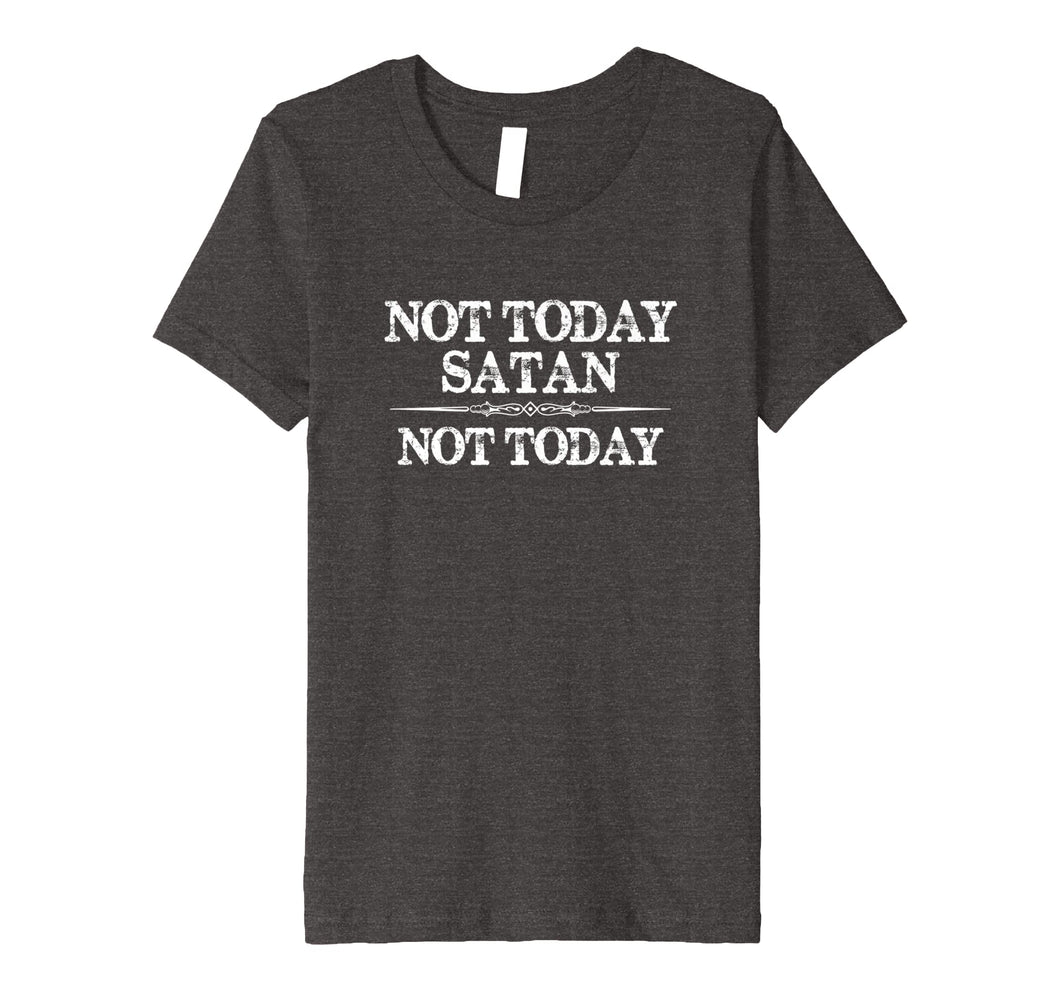 Not Today Satan Not Today T Shirt for Women & Men