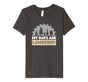 Lumberjack Shirt My Days Are Lumbered Woodworking T Shirt