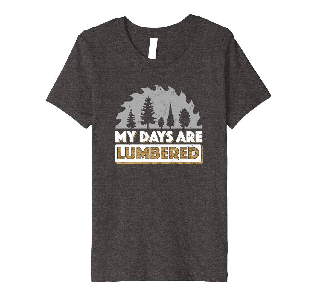Lumberjack Shirt My Days Are Lumbered Woodworking T Shirt