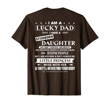 Load image into Gallery viewer, I am a lucky dad I have a stubborn daughter T-Shirt
