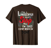 Load image into Gallery viewer, Landscaper Don't Stop When I'm Tired Stop When Done T-Shirt
