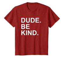 Load image into Gallery viewer, Dude Be Kind Tshirt,In a World Where You Can Be Anything Tee
