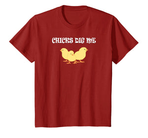 Chicks Dig Me T-Shirt : Funny Gift