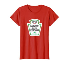 Load image into Gallery viewer, I Put Ketchup on My Ketchup T-shirt Funny Tomato gift
