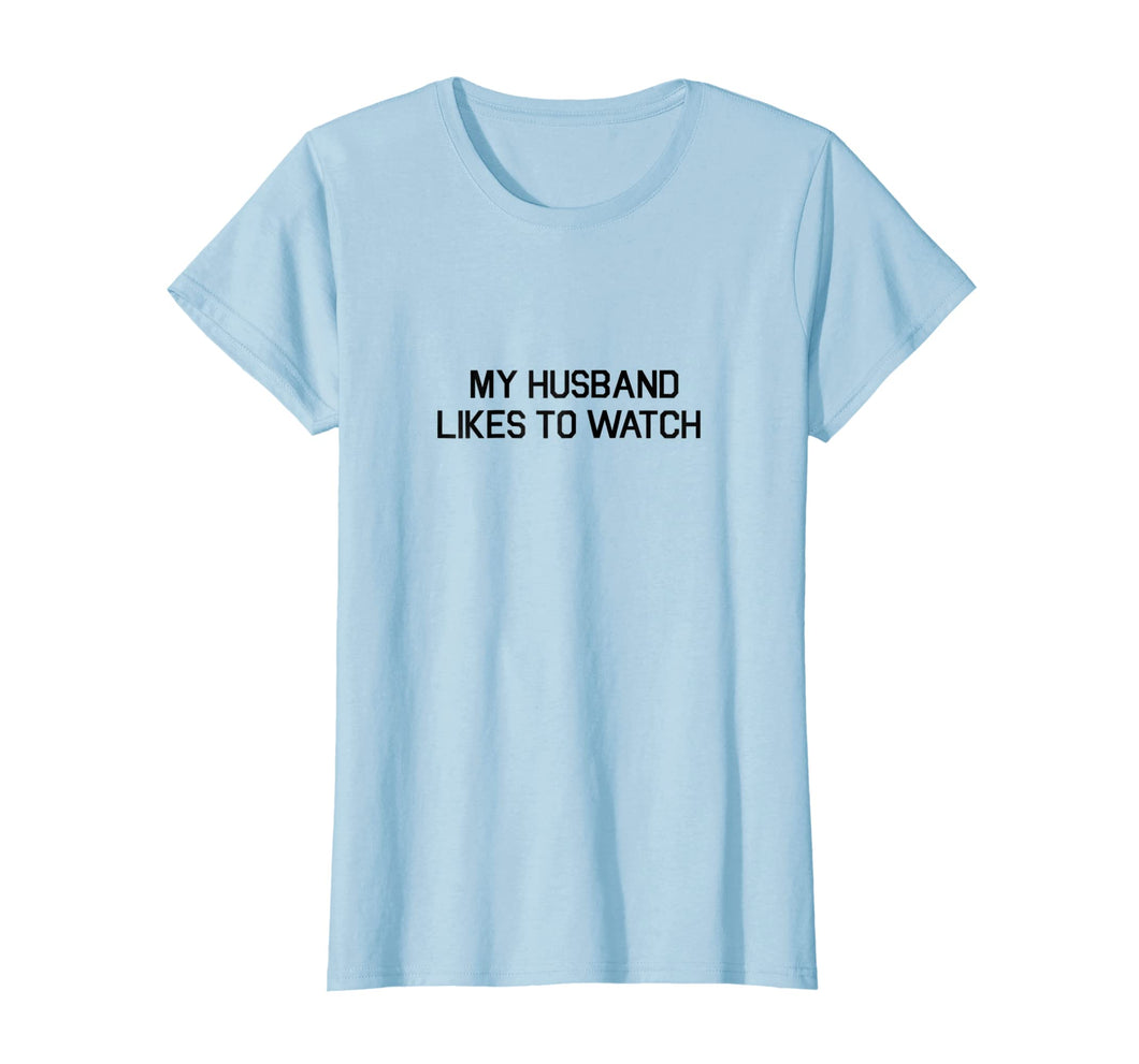 My Husband Likes To Watch Shirt - Cuckold Lifestyle T-shirt