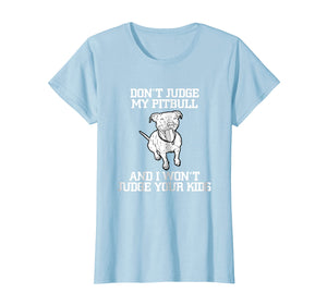 Don't Judge My Pitbull And I Won't Judge Your Kids T-shirt