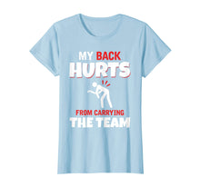 Load image into Gallery viewer, My Back Hurts From Carrying The Team gaming t-shirt
