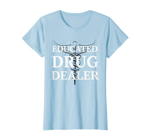 Educated Drug Dealer Pharmacist Caduceus College T-Shirt