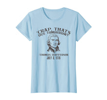 Load image into Gallery viewer, Crap that's due tomorrow jefferson 4th independence tshirt
