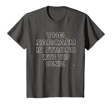 Load image into Gallery viewer, The Sarcasm Is Strong With This One Shirt - Funny Shirt-272994
