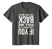 Load image into Gallery viewer, If You Can Read This Pull Me Back On The Boat Funny T-Shirt
