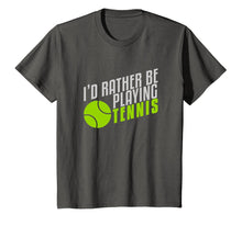Load image into Gallery viewer, Funny I&#39;d rather be playing tennis T-shirt
