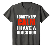 Load image into Gallery viewer, Can't keep calm I have black a son black lives matter tshirt
