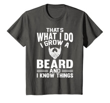 Load image into Gallery viewer, That's What I Do I Grow A Beard And I Know Things T-Shirt
