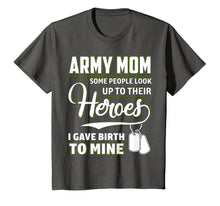 Load image into Gallery viewer, Army Mom Shirt I Gave Birth To My Heroes Funny For Mother
