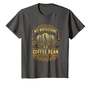 My Birthstone Is A Coffee Bean