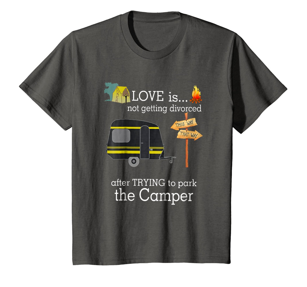 Love Is Not Getting Divorced After Trying To Park Camper Tee