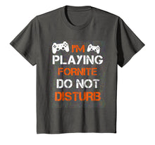 Load image into Gallery viewer, I&#39;M PLAYING FORNITE DO NOT DISTURB T-Shirt / Gift Shirt
