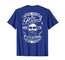 Load image into Gallery viewer, Look Me In The Beard When I'm Talking To You Shirt Grandpa

