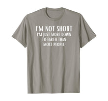 Load image into Gallery viewer, I'm Not Short I'm Just More Down To Earth Than Most People T-Shirt
