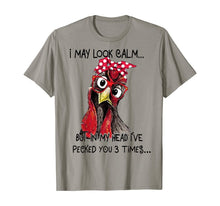 Load image into Gallery viewer, I May Look Calm But In My Head I've Pecked You 3 Times T-Shirt
