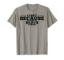 Load image into Gallery viewer, I Can&#39;t Because I&#39;m On Call T-Shirt

