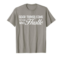 Load image into Gallery viewer, Good Things Come To Those Who Hustle | T Shirt | Hard Work
