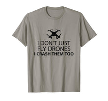 Load image into Gallery viewer, I Just Don&#39;t Fly Drone I Crash Them Too T-Shirt
