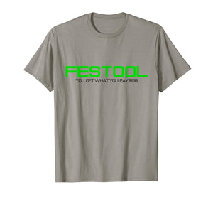 Funny You Get What You Pay For Festool T-shirt