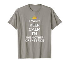 Load image into Gallery viewer, I Can&#39;t Keep Calm I&#39;m The Mother Of The Bride Wedding Shirts
