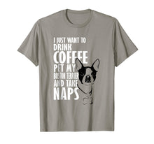Load image into Gallery viewer, I Just Want To Drink Coffee Pet Boston Terrier &amp; Nap T-Shirt
