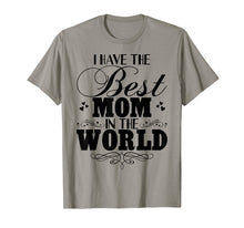 Load image into Gallery viewer, I Have Best Mom In The World T-shirt Mother&#39;s Day Gift Tee
