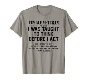 Female Veteran I Was Taught To Think Before I Act Shirt Gift