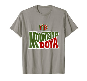 Funny I'd Mountand Doya Pun Cool Tshirts Inappropriate Gifts