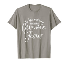 Load image into Gallery viewer, In the Morning When I Rise Give Me Jesus Shirt Christian Tee

