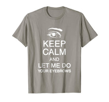 Load image into Gallery viewer, Keep Calm And Let Me Do Your Eyebrows Microblading Shirt
