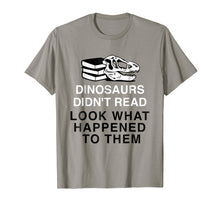 Load image into Gallery viewer, Dinosaurs Didn't Read Look What Happened T-Shirt
