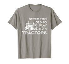 Load image into Gallery viewer, Never Too Old to Play with Tractor Farm Life T-Shirt
