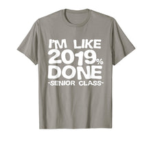 Load image into Gallery viewer, I&#39;m Like 2019% Done Class 2019 Graduating Senior T-Shirt
