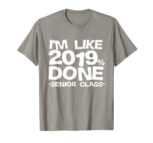 I'm Like 2019% Done Class 2019 Graduating Senior T-Shirt