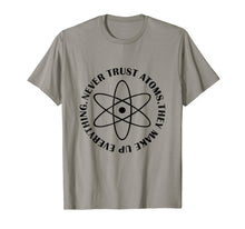Load image into Gallery viewer, Never Trust Atoms - Funny Science Tee Shirt - Bad Joke
