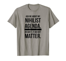 Load image into Gallery viewer, Ask Me About My Nihilist Agenda - Funny Nihilism T-Shirt
