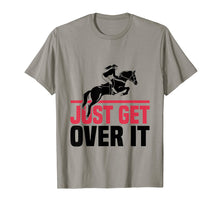 Load image into Gallery viewer, Funny Lovers Horse Quote, Just Get Over It T-Shirt
