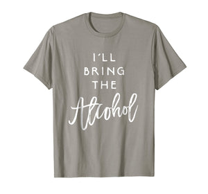 I'll Bring The Alcohol Shirt Funny Party Group Tee Drinking