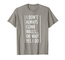 Load image into Gallery viewer, Rock Climbing Gift Shirt I Don't Always Climb Walls
