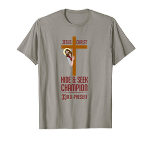 Funny Atheist T-Shirt Jesus Christ Hide and Seek Champion