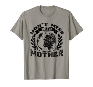 Earth Day Shirt - Don't Mess With Mother Tee Shirt