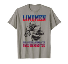 Load image into Gallery viewer, Lineman Football T-Shirt Linemen Quarterbacks Need Heroes
