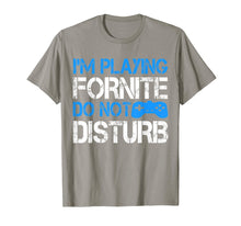 Load image into Gallery viewer, I&#39;m Playing Fornite Do Not Disturb Gift Video Gamer T-Shirt
