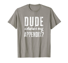 Load image into Gallery viewer, Dude Where's My Appendix Shirt Funny Get Well Surgery Gift
